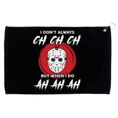 Horror Movie I Don't Always Ch Ch Ch Halloween Costume Grommeted Golf Towel