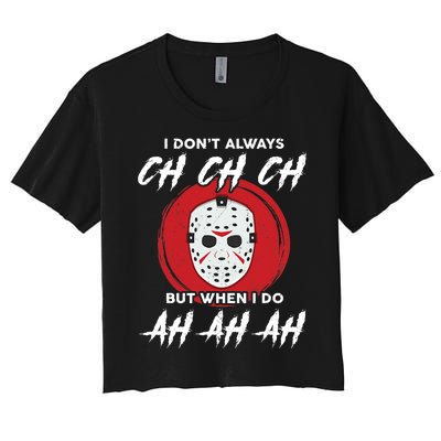 Horror Movie I Don't Always Ch Ch Ch Halloween Costume Women's Crop Top Tee