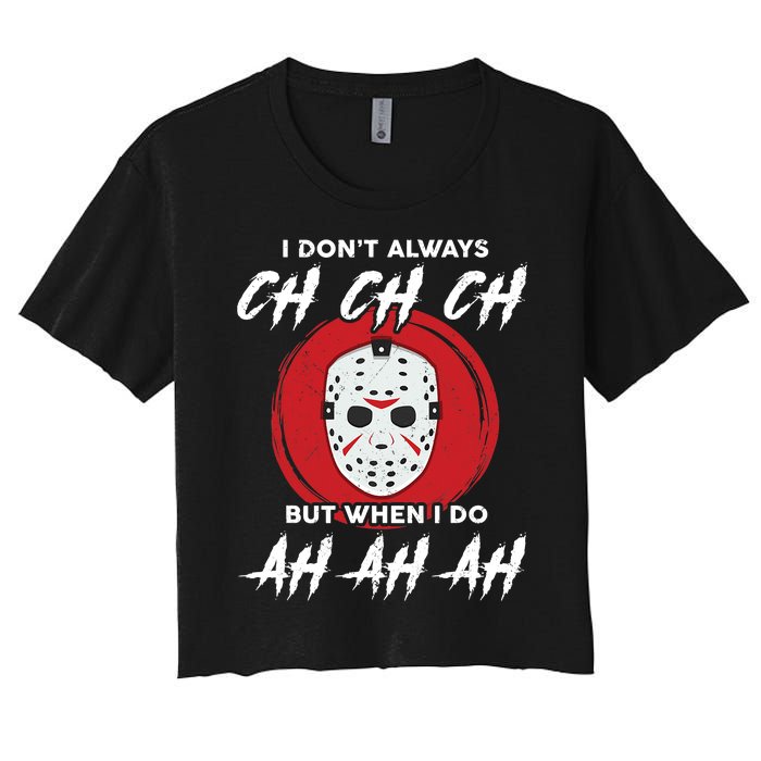 Horror Movie I Don't Always Ch Ch Ch Halloween Costume Women's Crop Top Tee