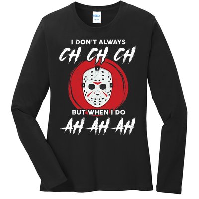 Horror Movie I Don't Always Ch Ch Ch Halloween Costume Ladies Long Sleeve Shirt