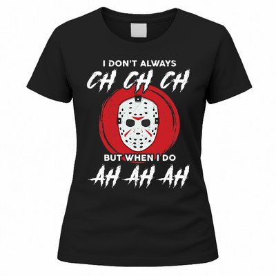 Horror Movie I Don't Always Ch Ch Ch Halloween Costume Women's T-Shirt