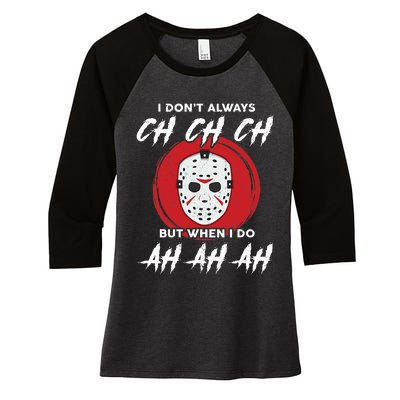 Horror Movie I Don't Always Ch Ch Ch Halloween Costume Women's Tri-Blend 3/4-Sleeve Raglan Shirt