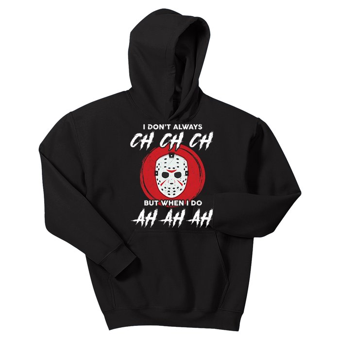 Horror Movie I Don't Always Ch Ch Ch Halloween Costume Kids Hoodie