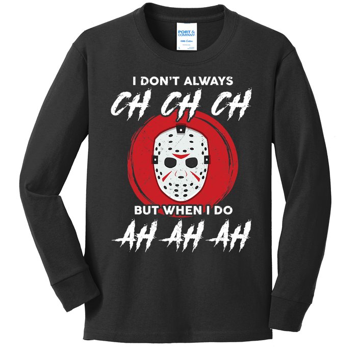 Horror Movie I Don't Always Ch Ch Ch Halloween Costume Kids Long Sleeve Shirt