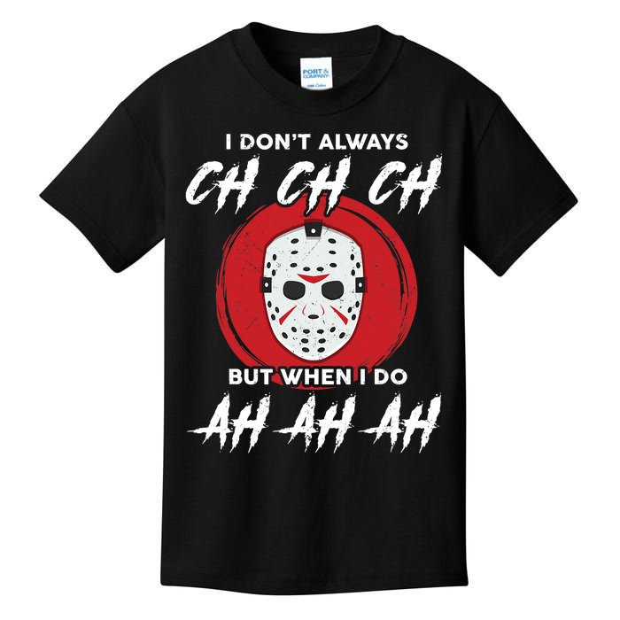 Horror Movie I Don't Always Ch Ch Ch Halloween Costume Kids T-Shirt