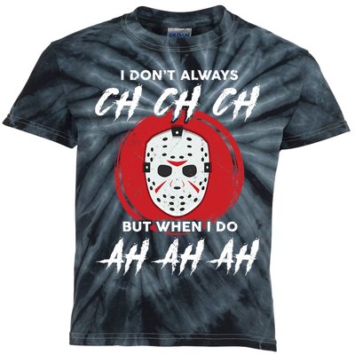 Horror Movie I Don't Always Ch Ch Ch Halloween Costume Kids Tie-Dye T-Shirt