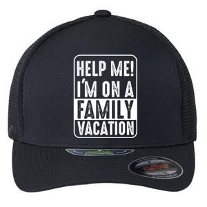 Help Me Im On A Family Vacation Holiday Trips Funny Quotes Gift Flexfit Unipanel Trucker Cap