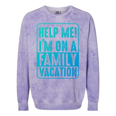 Help Me Im On A Family Vacation Holiday Trips Funny Quotes Gift Colorblast Crewneck Sweatshirt