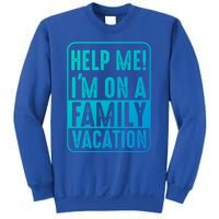 Help Me Im On A Family Vacation Holiday Trips Funny Quotes Gift Sweatshirt