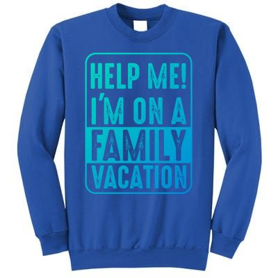 Help Me Im On A Family Vacation Holiday Trips Funny Quotes Gift Sweatshirt