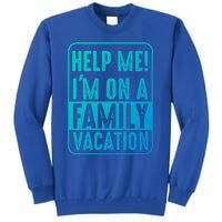 Help Me Im On A Family Vacation Holiday Trips Funny Quotes Gift Tall Sweatshirt