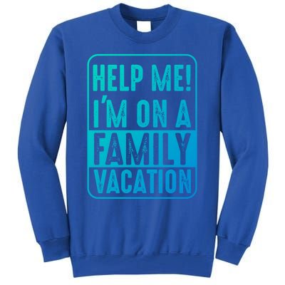 Help Me Im On A Family Vacation Holiday Trips Funny Quotes Gift Tall Sweatshirt