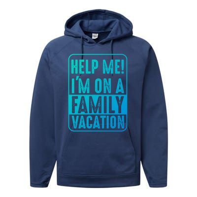 Help Me Im On A Family Vacation Holiday Trips Funny Quotes Gift Performance Fleece Hoodie