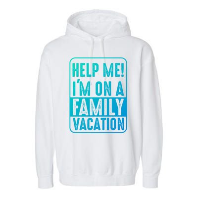 Help Me Im On A Family Vacation Holiday Trips Funny Quotes Gift Garment-Dyed Fleece Hoodie