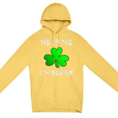 Help Me I'm Sober Funny St. Saint Patrick's Day Premium Pullover Hoodie