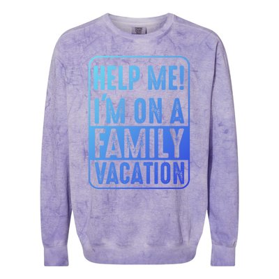 Help Me Im On A Family Vacation Holiday Trips Funny Quotes Gift Colorblast Crewneck Sweatshirt