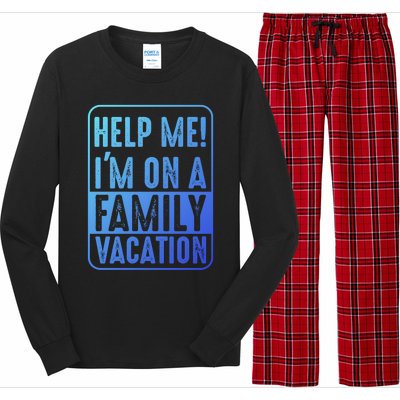 Help Me Im On A Family Vacation Holiday Trips Funny Quotes Gift Long Sleeve Pajama Set