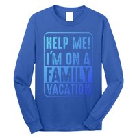 Help Me Im On A Family Vacation Holiday Trips Funny Quotes Gift Long Sleeve Shirt