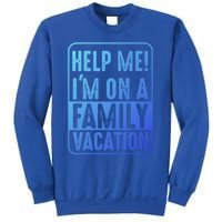 Help Me Im On A Family Vacation Holiday Trips Funny Quotes Gift Sweatshirt