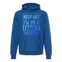 Help Me Im On A Family Vacation Holiday Trips Funny Quotes Gift Premium Hoodie