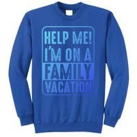 Help Me Im On A Family Vacation Holiday Trips Funny Quotes Gift Tall Sweatshirt