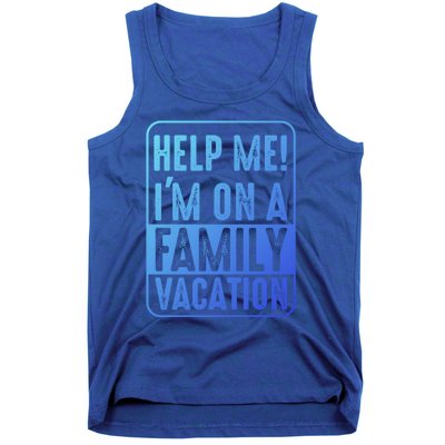 Help Me Im On A Family Vacation Holiday Trips Funny Quotes Gift Tank Top