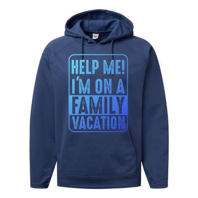 Help Me Im On A Family Vacation Holiday Trips Funny Quotes Gift Performance Fleece Hoodie