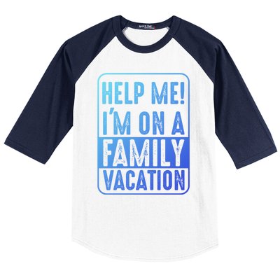 Help Me Im On A Family Vacation Holiday Trips Funny Quotes Gift Baseball Sleeve Shirt