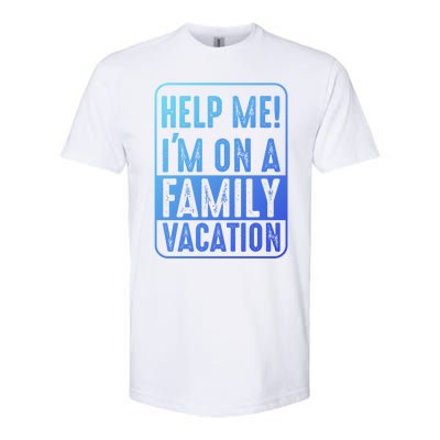 Help Me Im On A Family Vacation Holiday Trips Funny Quotes Gift Softstyle CVC T-Shirt