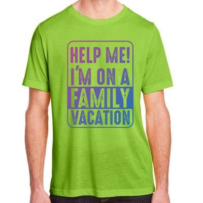 Help Me Im On A Family Vacation Holiday Trips Funny Quotes Gift Adult ChromaSoft Performance T-Shirt