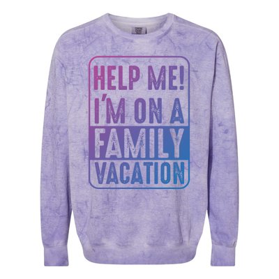 Help Me Im On A Family Vacation Holiday Trips Funny Quotes Gift Colorblast Crewneck Sweatshirt