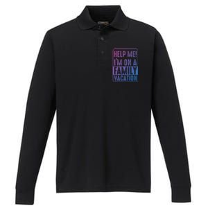 Help Me Im On A Family Vacation Holiday Trips Funny Quotes Gift Performance Long Sleeve Polo