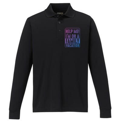 Help Me Im On A Family Vacation Holiday Trips Funny Quotes Gift Performance Long Sleeve Polo