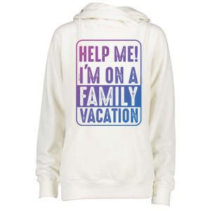 Help Me Im On A Family Vacation Holiday Trips Funny Quotes Gift Womens Funnel Neck Pullover Hood