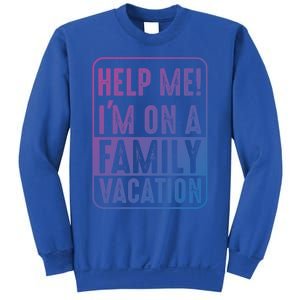 Help Me Im On A Family Vacation Holiday Trips Funny Quotes Gift Sweatshirt