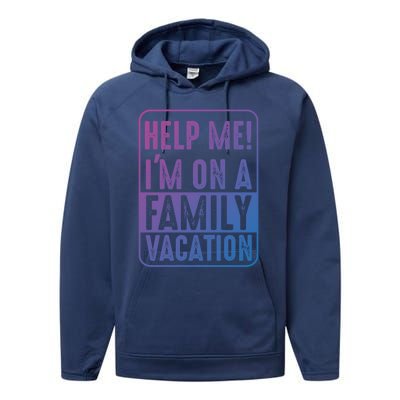 Help Me Im On A Family Vacation Holiday Trips Funny Quotes Gift Performance Fleece Hoodie