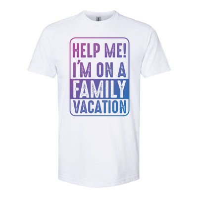 Help Me Im On A Family Vacation Holiday Trips Funny Quotes Gift Softstyle CVC T-Shirt