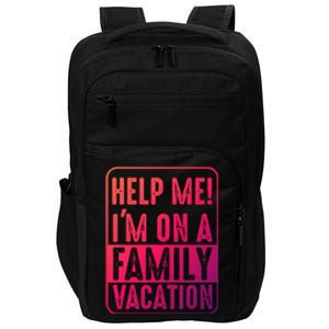 Help Me Im On A Family Vacation Holiday Trips Funny Quotes Gift Impact Tech Backpack