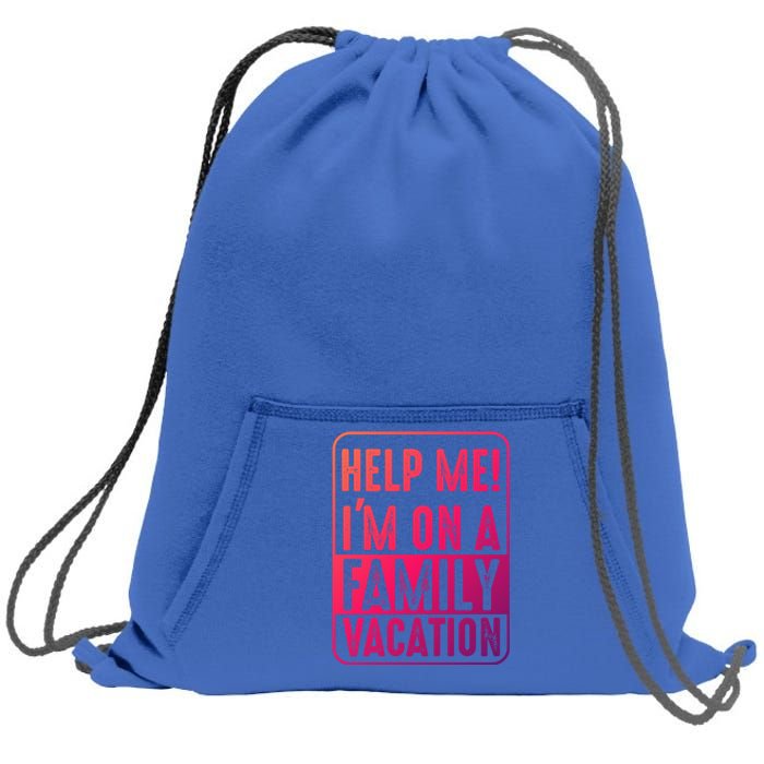 Help Me Im On A Family Vacation Holiday Trips Funny Quotes Gift Sweatshirt Cinch Pack Bag