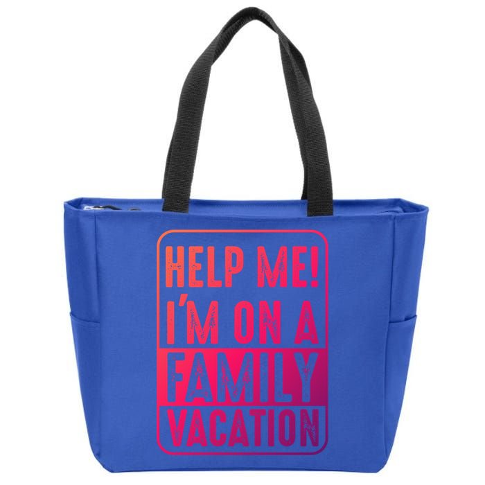 Help Me Im On A Family Vacation Holiday Trips Funny Quotes Gift Zip Tote Bag