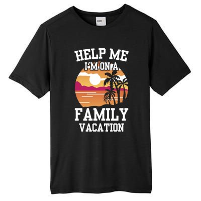 Help Me Im On A Family Vacation Holidays Relatives Travel Gift Tall Fusion ChromaSoft Performance T-Shirt