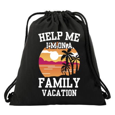Help Me Im On A Family Vacation Holidays Relatives Travel Gift Drawstring Bag