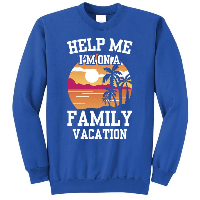 Help Me Im On A Family Vacation Holidays Relatives Travel Gift Sweatshirt