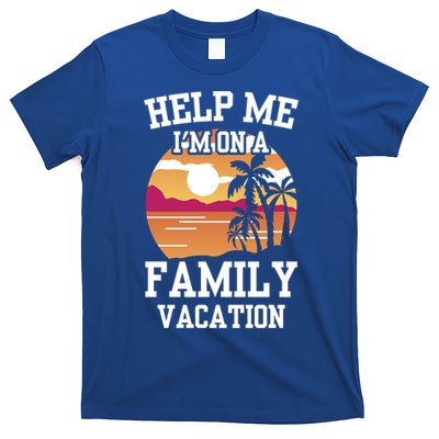 Help Me Im On A Family Vacation Holidays Relatives Travel Gift T-Shirt