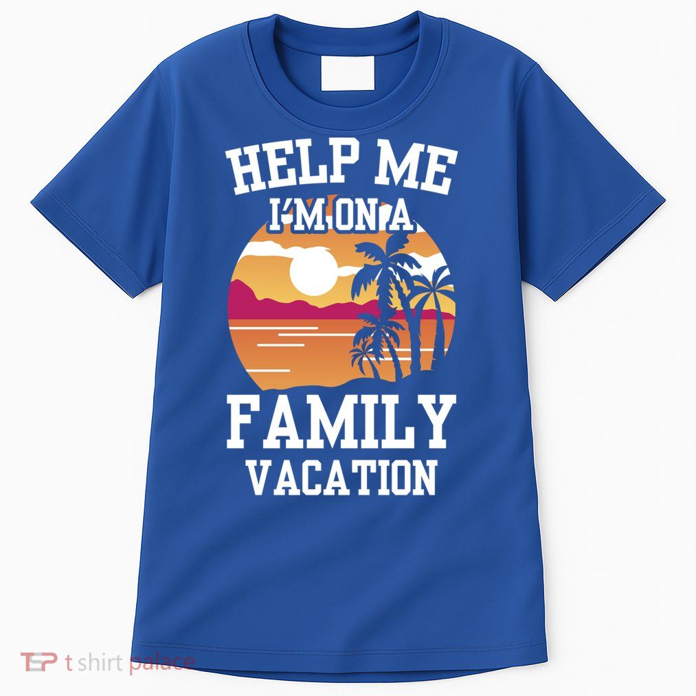 Help Me Im On A Family Vacation Holidays Relatives Travel Gift Tall T-Shirt