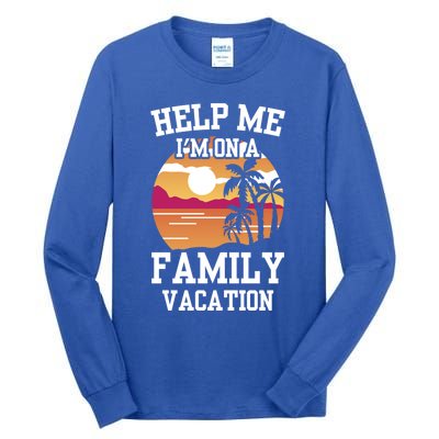 Help Me Im On A Family Vacation Holidays Relatives Travel Gift Tall Long Sleeve T-Shirt