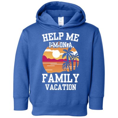 Help Me Im On A Family Vacation Holidays Relatives Travel Gift Toddler Hoodie