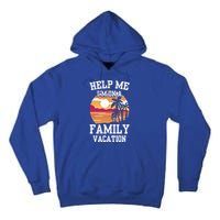 Help Me Im On A Family Vacation Holidays Relatives Travel Gift Tall Hoodie