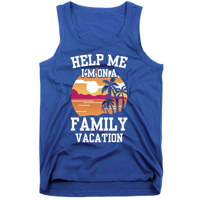 Help Me Im On A Family Vacation Holidays Relatives Travel Gift Tank Top