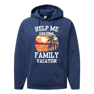 Help Me Im On A Family Vacation Holidays Relatives Travel Gift Performance Fleece Hoodie